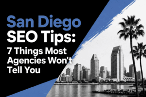 San Diego SEO Tips- 7 Things Most Agencies Won't Tell You